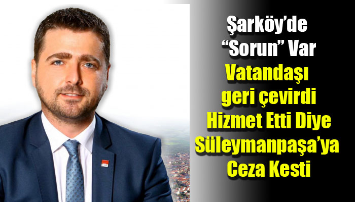 ŞARKÖY’DE “SORUN” VAR HİZMETE CEZA KESTİLER