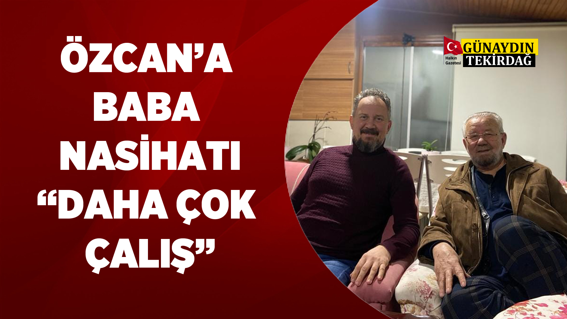 MESTAN ÖZCAN’A BABASI NASİHAT VERDİ