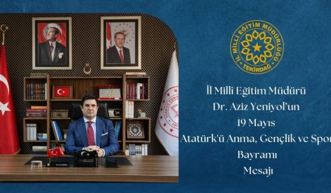 İl Millî Eğitim Müdürü Dr. Aziz Yeniyol'un 19 Mayıs Atatürk'ü Anma, Gençlik ve Spor Bayramı Mesajı