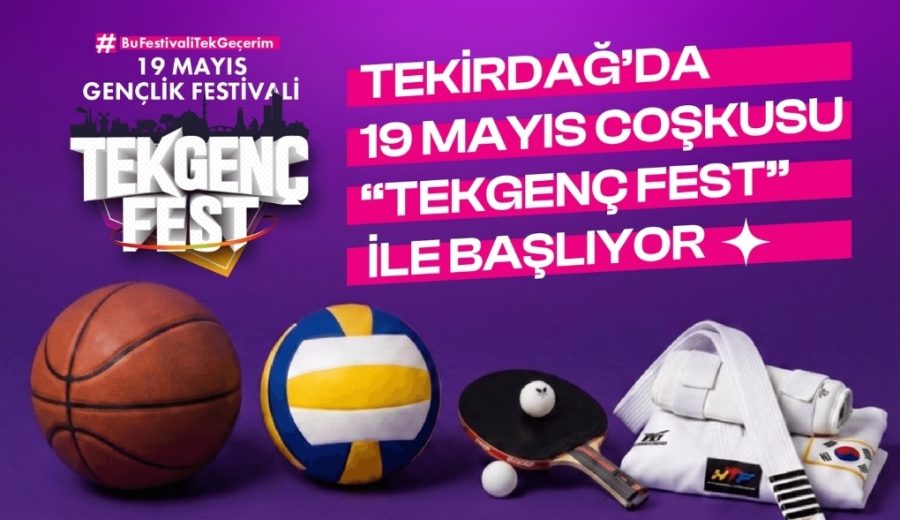 TEKİRDAĞ'DA 19 MAYIS COŞKUSU "TEKGENÇFEST" İLE BAŞLIYOR