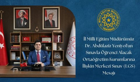 İl Millî Eğitim Müdürümüz Dr. Abdülaziz Yeniyol'un Sınavla Öğrenci Alacak Ortaöğretim Kurumlarına İlişkin Merkezi Sınav (LGS) Mesajı