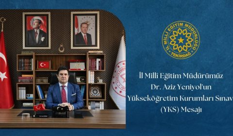 İl Millî Eğitim Müdürümüz Dr. Aziz Yeniyol'un Yükseköğretim Kurumları Sınavı (YKS) Mesajı