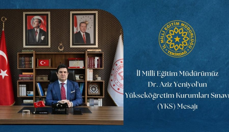İl Millî Eğitim Müdürümüz Dr. Aziz Yeniyol'un Yükseköğretim Kurumları Sınavı (YKS) Mesajı