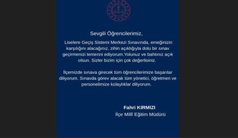 İlçe Milli Eğitim Müdürü Fahri Kırmızı'nın Sınavla Öğrenci Alacak Ortaöğretim Kurumlarına İlişkin Merkezi Sınav (LGS) Mesajı