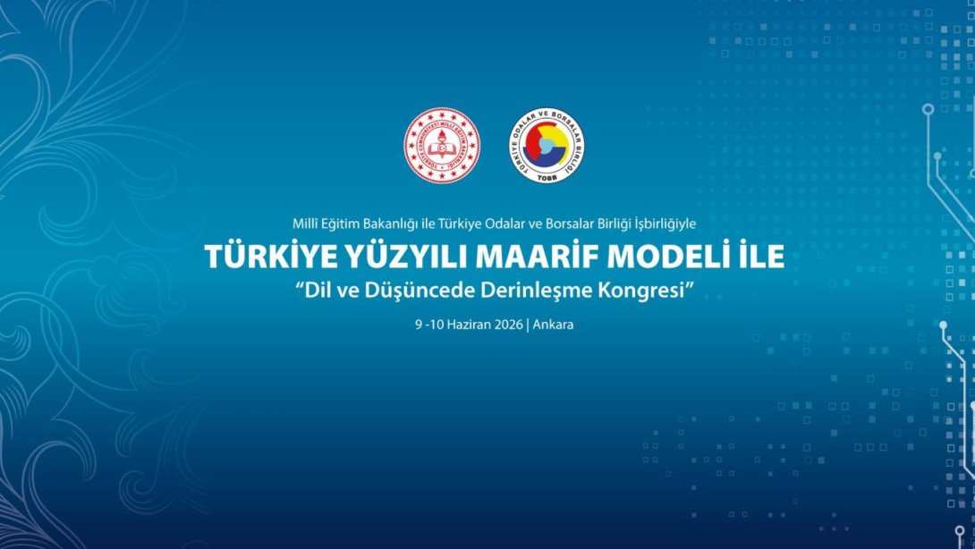 TÜRKİYE YÜZYILI MAARİF MODELİ İLE DİL VE DÜŞÜNCEDE DERİNLEŞME KONGRESİ, ANKARA'DA GERÇEKLEŞTİRİLECEK