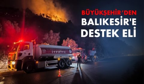 BÜYÜKŞEHİR'DEN BALIKESİR'E DESTEK ELİ