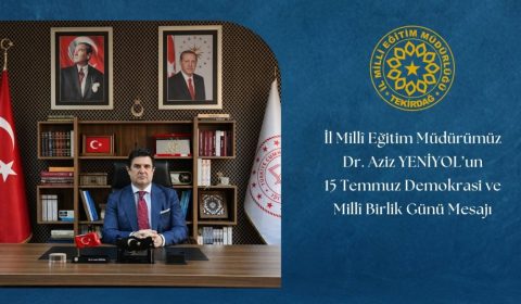İl Millî Eğitim Müdürümüz Dr. Aziz YENİYOL'un 15 Temmuz Demokrasi ve Millî Birlik Günü Mesajı