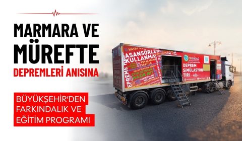 MARMARA VE MÜREFTE DEPREMLERİ ANISINA BÜYÜKŞEHİR'DEN FARKINDALIK VE EĞİTİM PROGRAMI
