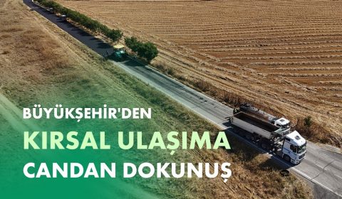 BÜYÜKŞEHİR'DEN KIRSAL ULAŞIMA CANDAN DOKUNUŞ