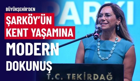 BÜYÜKŞEHİR'DEN ŞARKÖY'ÜN KENT YAŞAMINA MODERN DOKUNUŞ