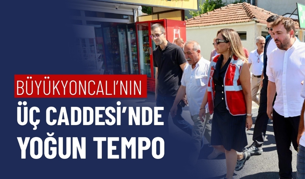 BÜYÜKYONCALI'NIN ÜÇ CADDESİ'NDE YOĞUN TEMPO