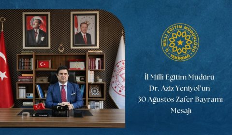 İl Millî Eğitim Müdürümüz Dr. Aziz Yeniyol'un 30 Ağustos Zafer Bayramı Mesajı