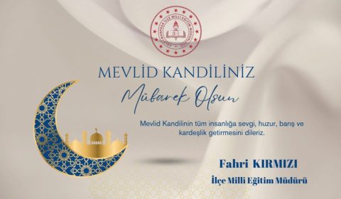 İlçe Milli Eğitim Müdürü Fahri Kırmızı Mevlid Kandili Mesajı Yayımladı