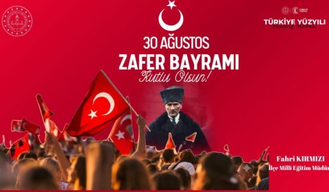 İlçe Milli Eğitim Müdürü Fahri Kırmızı'nın 30 Ağustos Zafer Bayramı Mesajı