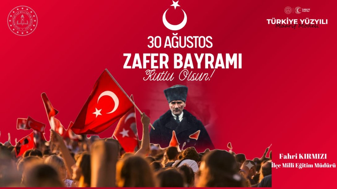 İlçe Milli Eğitim Müdürü Fahri Kırmızı'nın 30 Ağustos Zafer Bayramı Mesajı