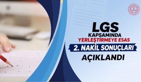 LGS Kapsamında Yerleştirmeye Esas 2. Nakil Sonuçları Açıklandı