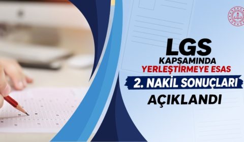 LGS KAPSAMINDA YERLEŞTİRMEYE ESAS 2. NAKİL SONUÇLARI AÇIKLANDI