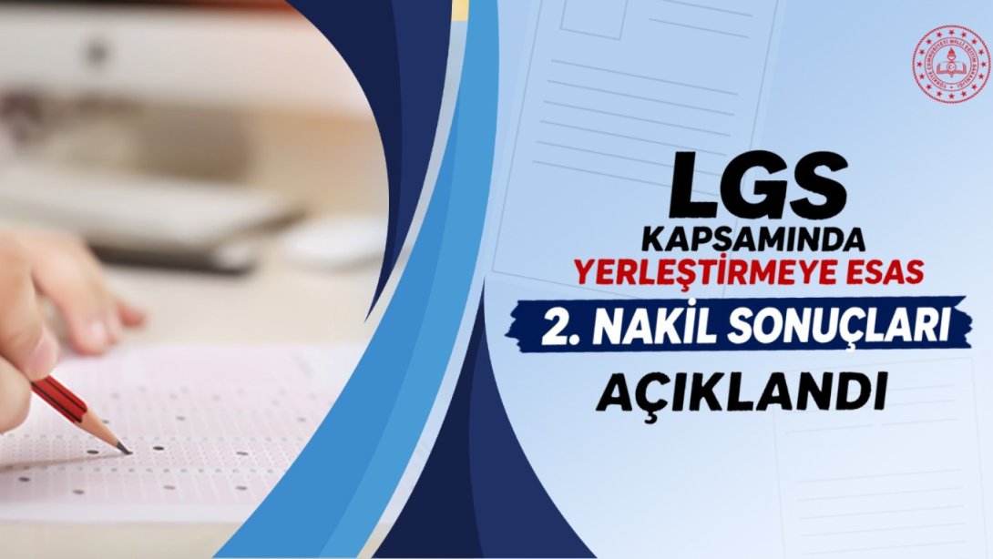 LGS KAPSAMINDA YERLEŞTİRMEYE ESAS 2. NAKİL SONUÇLARI AÇIKLANDI