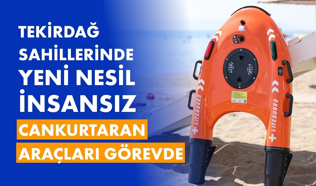 TEKİRDAĞ SAHİLLERİNDE YENİ NESİL İNSANSIZ CANKURTARAN ARAÇLARI GÖREVDE