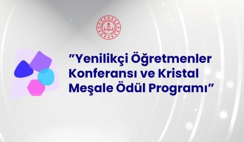 "Yenilikçi Öğretmenler Konferansı ve Kristal Meşale Ödül Programı" Başvuruları Başlıyor