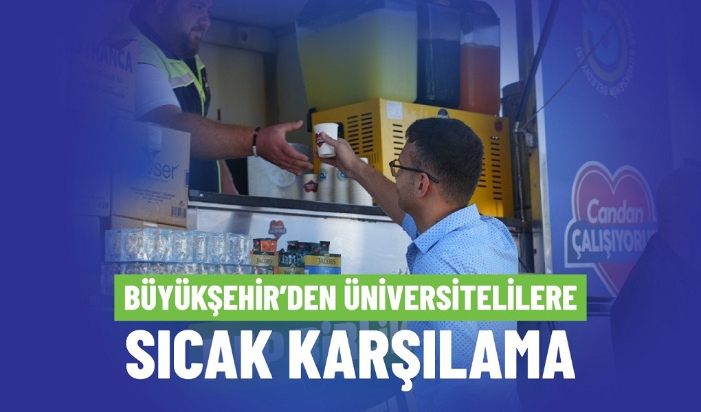 BÜYÜKŞEHİR'DEN ÜNİVERSİTELİLERE SICAK KARŞILAMA
