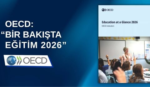 OECD'NİN "BİR BAKIŞTA EĞİTİM 2026 RAPORU"NA GÖRE TÜRKİYE, YÜKSELİŞİNİ SÜRDÜRDÜ
