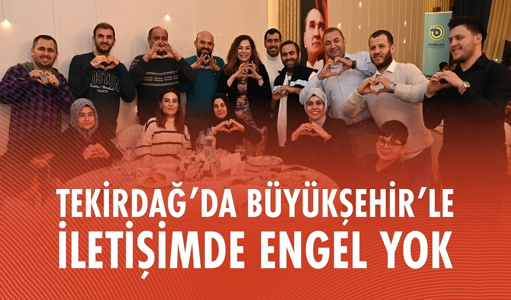 TEKİRDAĞ'DA BÜYÜKŞEHİR'LE İLETİŞİMDE ENGEL YOK
