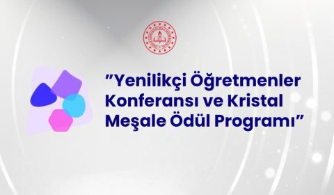 "Yenilikçi Öğretmenler Konferansı ve Kristal Meşale Ödül Programı" Başvuruları Devam Ediyor