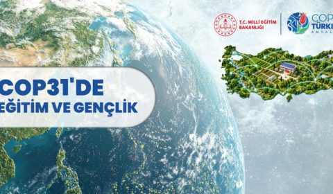 MEB, COP31'DE EĞİTİM VE GENÇLİK ÇALIŞMALARINI DÜNYA GÜNDEMİNE TAŞIYACAK