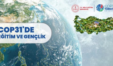 MEB, COP31'de Eğitim ve Gençlik Çalışmalarını Dünya Gündemine Taşıyacak