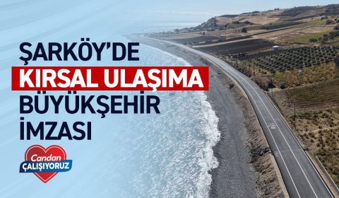 ŞARKÖY'DE KIRSAL ULAŞIMA BÜYÜKŞEHİR İMZASI