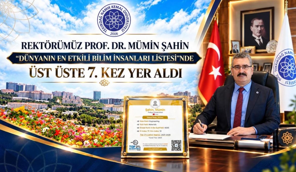 TEKİRDAĞ NAMIK KEMAL ÜNİVERSİTESİ REKTÖRÜ PROF. DR. MÜMİN ŞAHİN, STANFORD ÜNİVERSİTESİ TARAFINDAN HAZIRLANAN “DÜNYANIN EN ETKİLİ BİLİM İNSANLARI LİSTESİ”NDE ÜST ÜSTE 7. KEZ YER ALDI