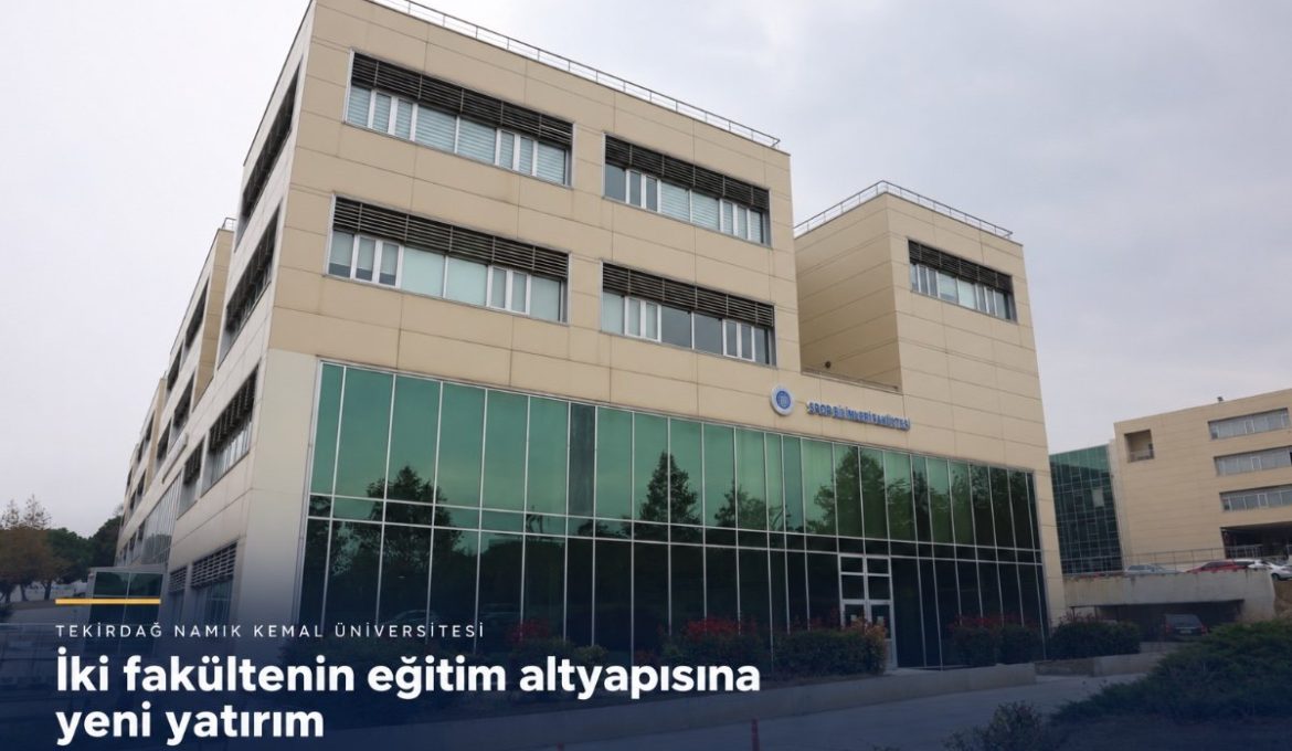 Tekirdağ NKÜ’de İki Fakültenin Eğitim Altyapısına Yeni Yatırım
