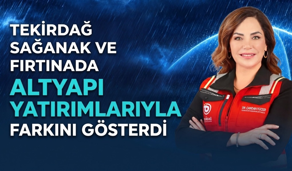 TEKİRDAĞ'DA SAĞANAK VE FIRTINAYA KARŞI ALTYAPI YATIRIMLARI ÖN PLANA ÇIKTI