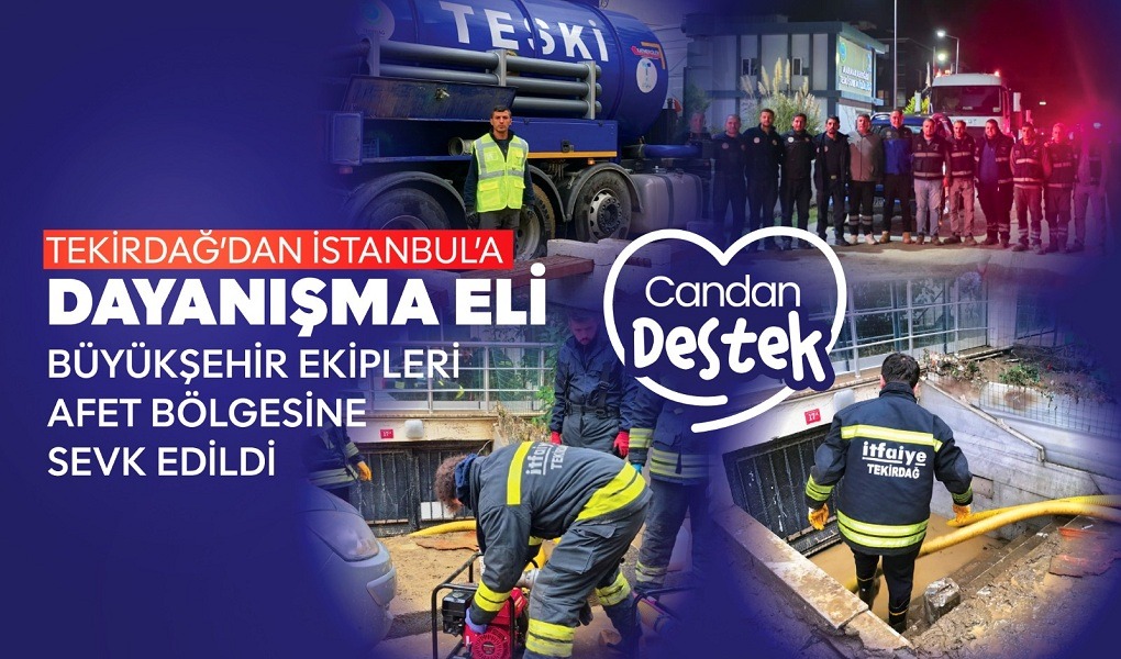 TEKİRDAĞ'DAN İSTANBUL'A DAYANIŞMA ELİ: BÜYÜKŞEHİR EKİPLERİ AFET BÖLGESİNE SEVK EDİLDİ